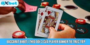 Baccarat 8XBET | Theo Dõi 3 Cửa Player Banker Tie Trực Tiếp