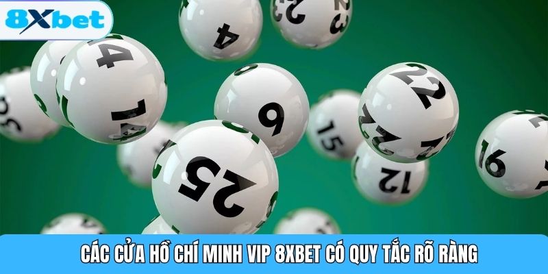 Các cửa Hồ Chí Minh Vip 8XBET có quy tắc rõ ràng