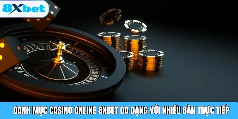 Danh mục Casino Online 8XBET đa dạng với nhiều bàn trực tiếp