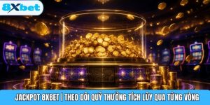Jackpot 8XBET | Theo Dõi Quỹ Thưởng Tích Lũy Qua Từng Vòng