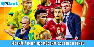 Kèo Châu Á 8XBET | Đọc Mức Chấp 0.25 Đến 2.5 Dễ Hiểu