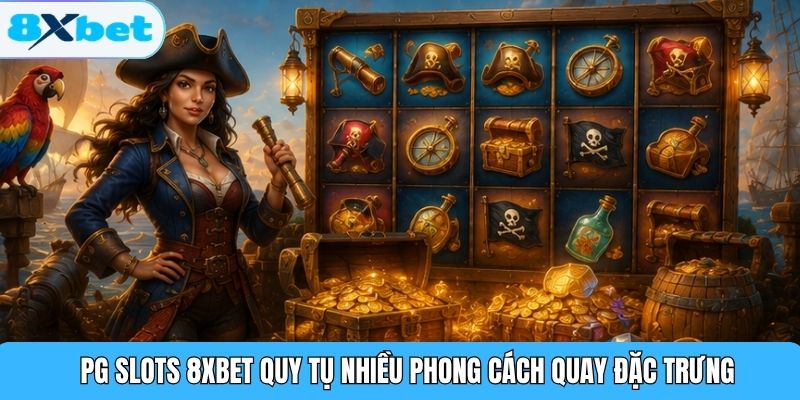 PG Slots 8XBET quy tụ nhiều phong cách quay đặc trưng