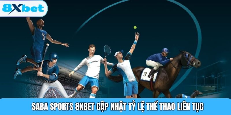 Saba Sports 8XBET cập nhật tỷ lệ thể thao liên tục