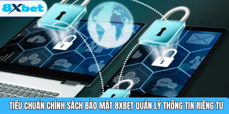 Tiêu chuẩn chính sách bảo mật 8XBET quản lý thông tin riêng tư